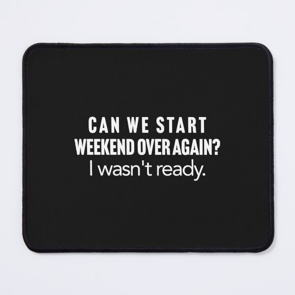 Item preview, Can we start weekend over again? I wasn't ready. designed and sold by Larrix.