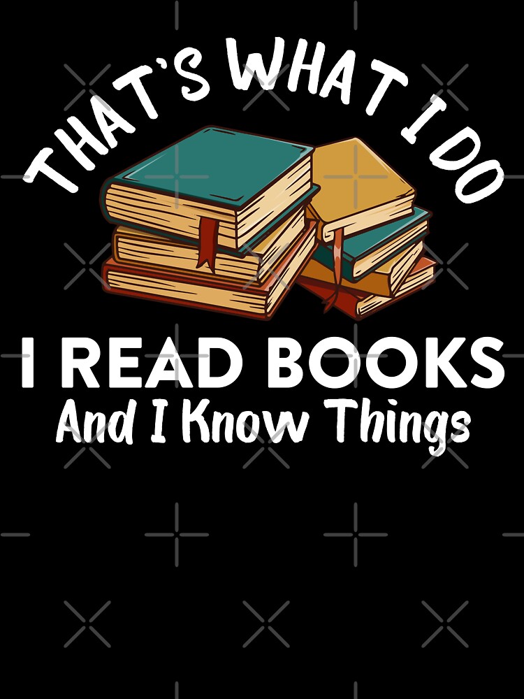 That's What I Do I Read Books And I Know Things Vintage Joke Reading books lovers Funny Bookish Bookworm Sarcastic Hilarious Quotes That's What I Do I Read Books And I Know Things Vintage Joke Reading books lovers Funny Bookish Bookworm Sarcastic Hilarious Quotes