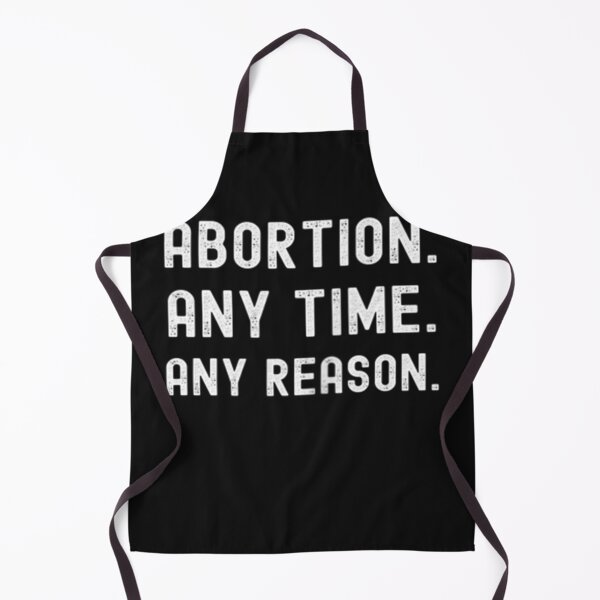 Item preview, Abortion Any Time Any Reason designed and sold by martinegayla42.