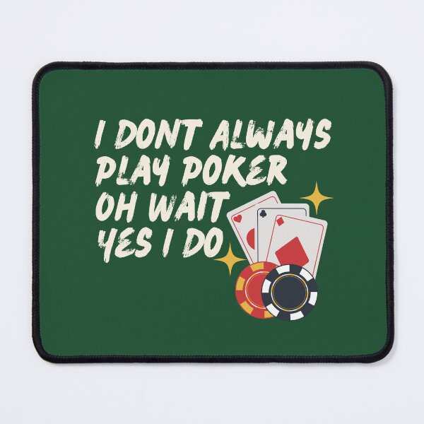 Item preview, I Dont Always Play Poker Oh Wait Yes I Do  designed and sold by creativefounder.