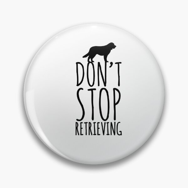 Item preview, Don't stop retrieving retriever dog love dogs  designed and sold by Tropical Blood.