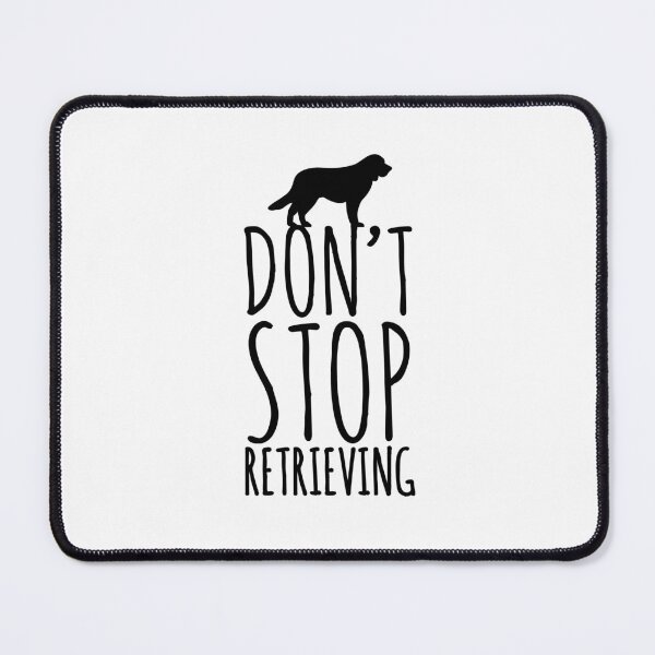 Item preview, Don't stop retrieving retriever dog love dogs  designed and sold by Tropical Blood.
