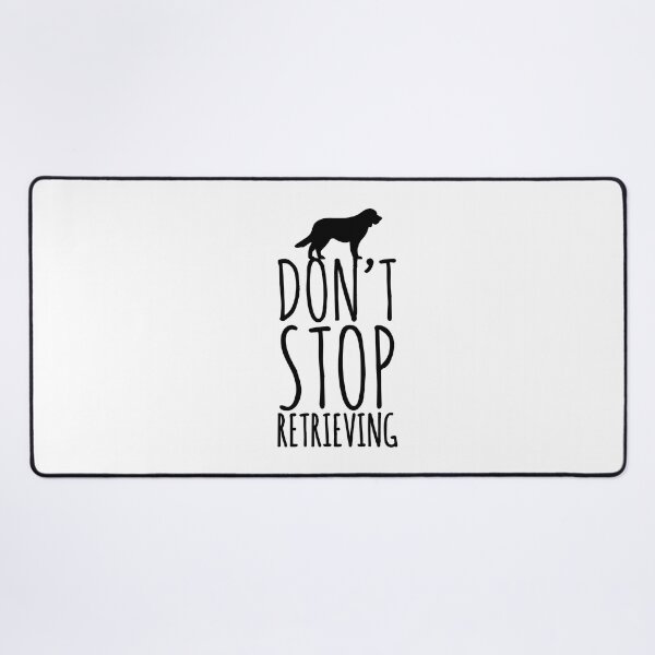 Item preview, Don't stop retrieving retriever dog love dogs  designed and sold by Tropical Blood.