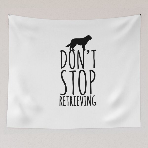 Item preview, Don't stop retrieving retriever dog love dogs  designed and sold by Tropical Blood.