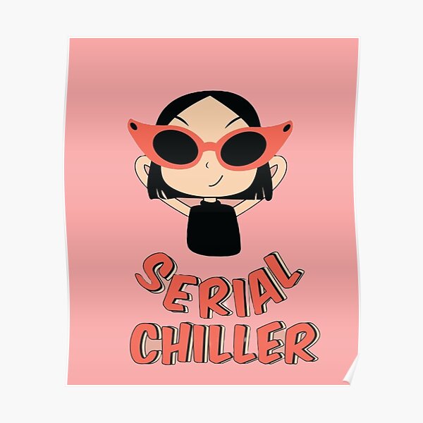 "Serial chiller girl who always chills" Poster for Sale by Arteartz