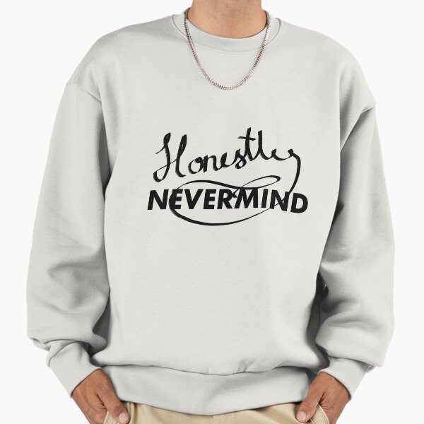 Honestly Nevermind Clothing for Sale | Redbubble