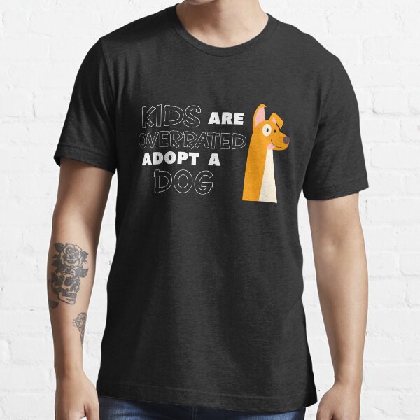 "kids are overrated adopt a DOG Dog LOVER" Tshirt for Sale by Raiko