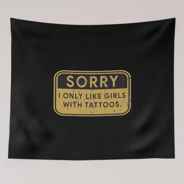 Item preview, Sorry I only like girls with tattoos designed and sold by QueendarChanse.