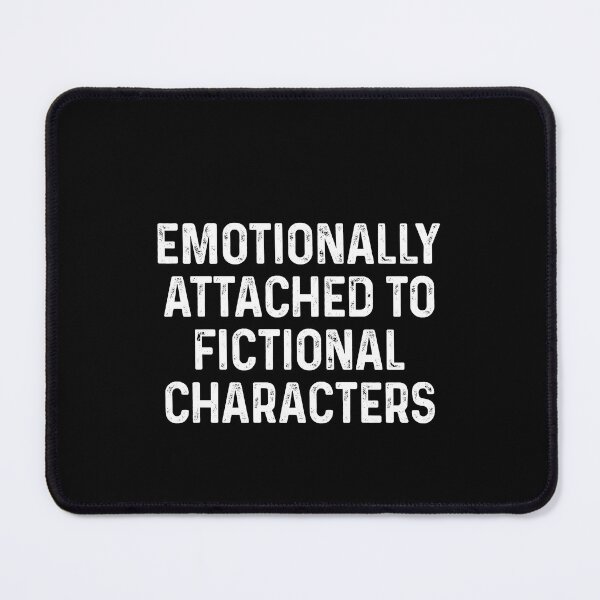 Item preview, Emotionally attached to fictional characters designed and sold by QueendarChanse.