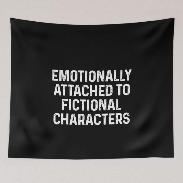 Item preview, Emotionally attached to fictional characters designed and sold by QueendarChanse.