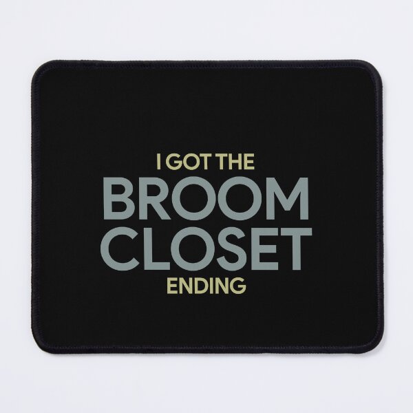 Item preview, I got the broom closet ending designed and sold by QueendarChanse.