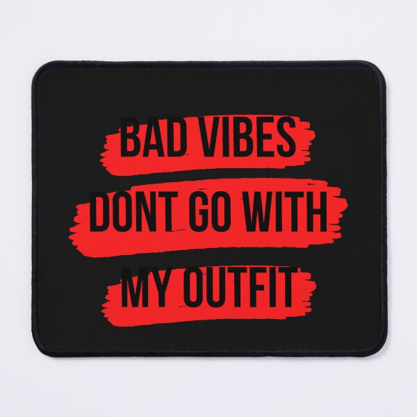 Item preview, Bad Vibes Don't Go With My Outfit designed and sold by Baby Design229.