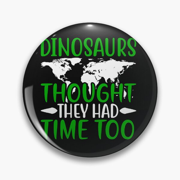 Item preview, Dinosaurs Thought They Had Time Too designed and sold by proearth2022.