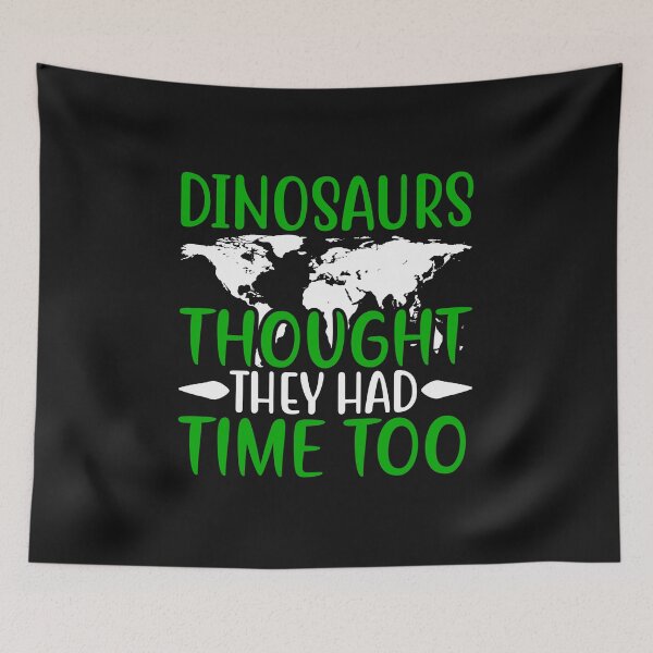 Item preview, Dinosaurs Thought They Had Time Too designed and sold by proearth2022.