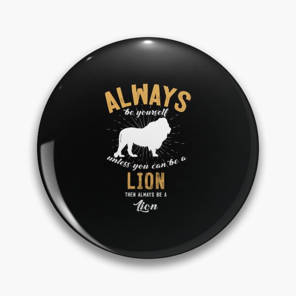 Item preview, Always Be Yourself Unless You Can Be A Lion designed and sold by danielles79.