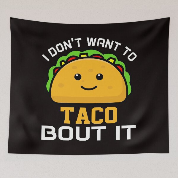 Item preview, I Don't Want To Taco Bout It designed and sold by KellySX.