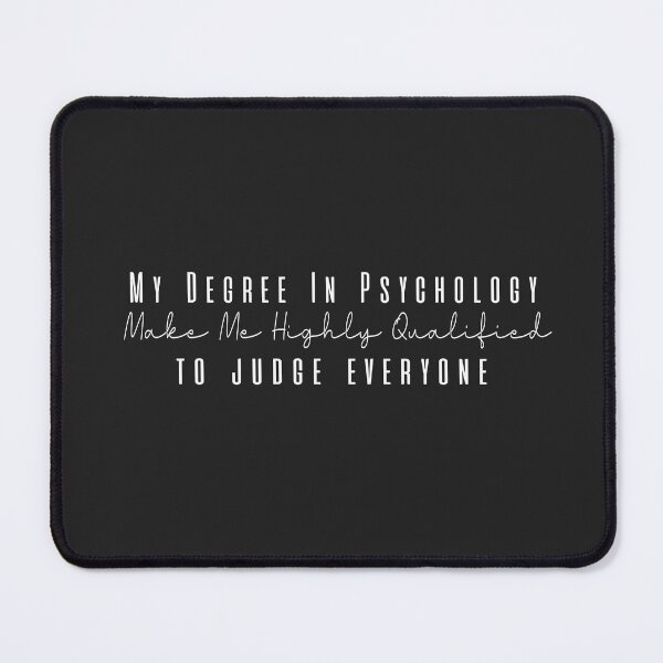 Item preview,  my degree in psychology make me highly qualified to judge everyon designed and sold by Mer Yem.