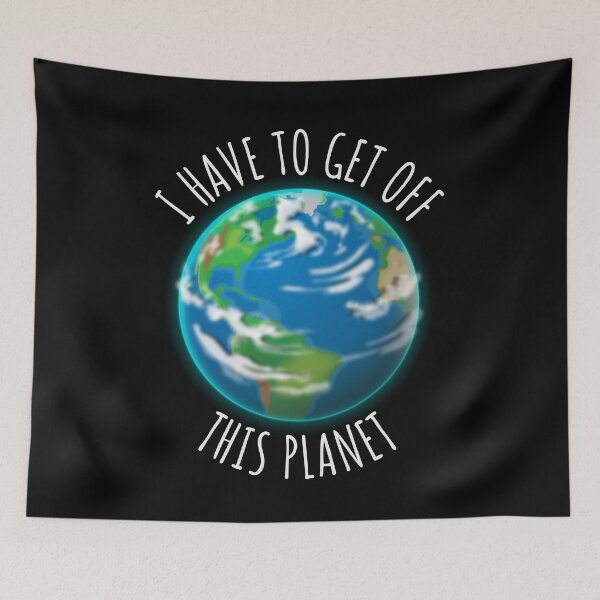 Item preview, I Have To Get Off This Planet | Realistic Planet Earth Illustration designed and sold by Teenker.