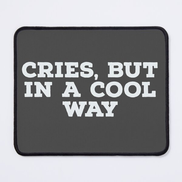 Item preview, cries in a cool way quote designed and sold by Mokastro.