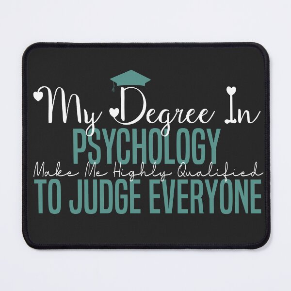 Item preview, my degree in psychology make me highly qualified to judge everyon designed and sold by Mer Yem.