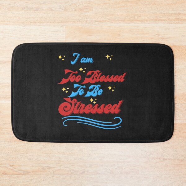 Item preview, I Am Too Blessed To Be Stressed designed and sold by marvacousins246.