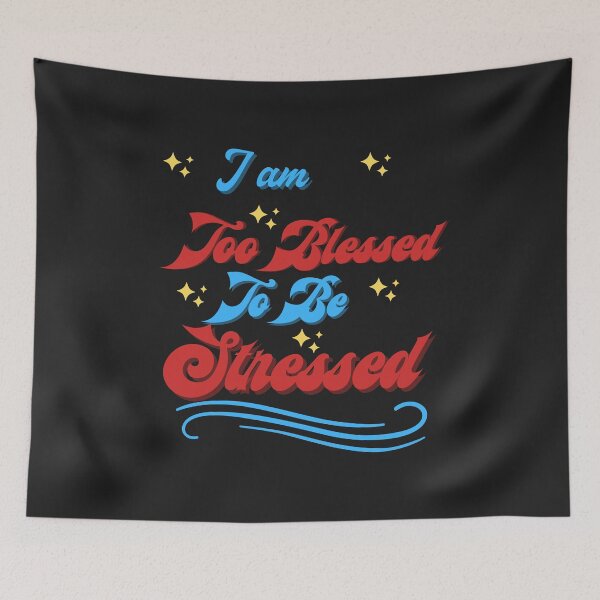 Item preview, I Am Too Blessed To Be Stressed designed and sold by marvacousins246.