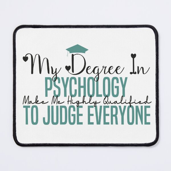 Item preview, my degree in psychology make me highly qualified to judge everyon designed and sold by Mer Yem.