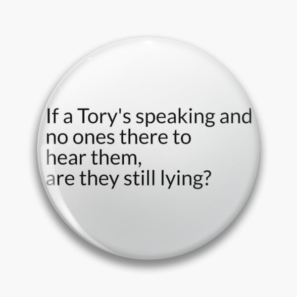 Item preview, If a tory’s speaking and no ones there to hear them, are they still lying? designed and sold by tdkrbooks.