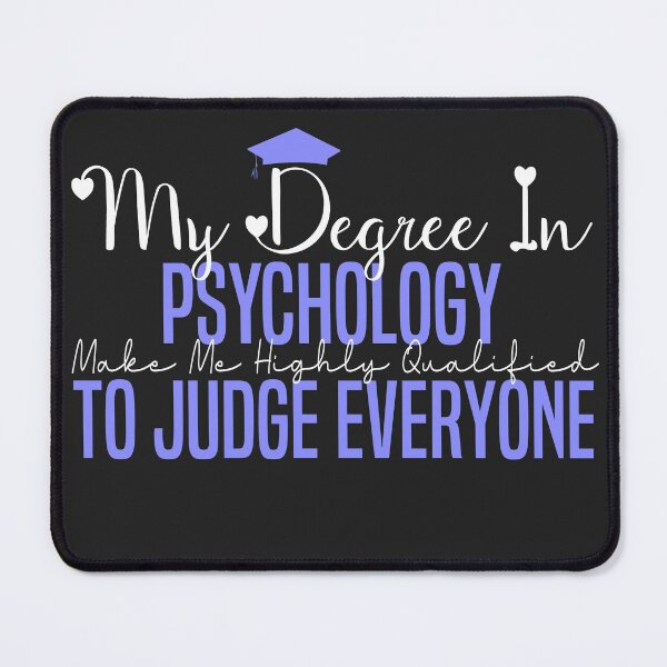 Item preview,   my degree in psychology make me highly qualified to judge everyon designed and sold by Mer Yem.