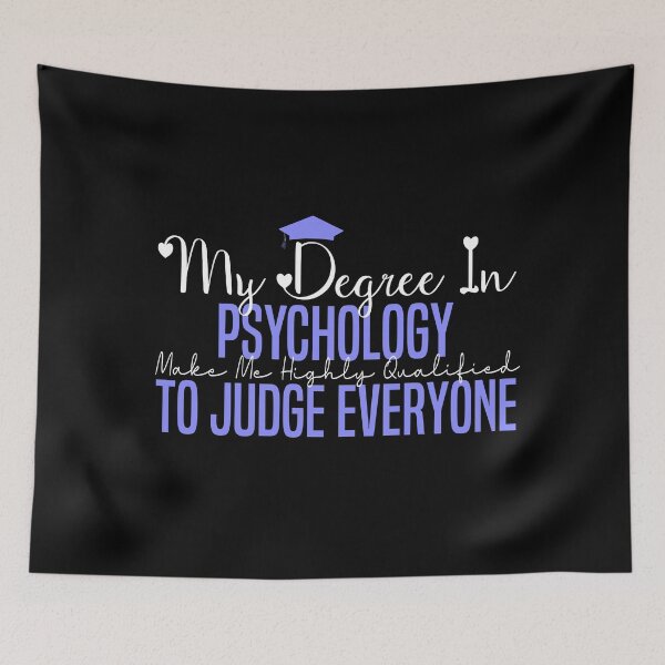 Item preview,   my degree in psychology make me highly qualified to judge everyon designed and sold by Mer Yem.