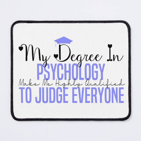 Item preview, my degree in psychology make me highly qualified to judge everyon designed and sold by Mer Yem.