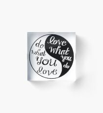Do what you love, love what you do Acrylic Block