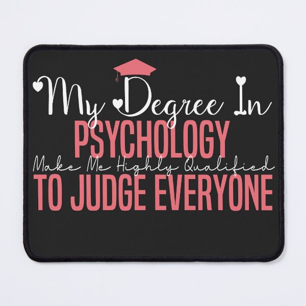 Item preview,   my degree in psychology make me highly qualified to judge everyon designed and sold by Mer Yem.