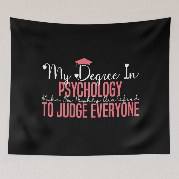 Item preview,   my degree in psychology make me highly qualified to judge everyon designed and sold by Mer Yem.