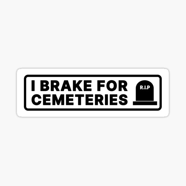 Item preview, i brake for cemeteries designed and sold by Art-of-amine.