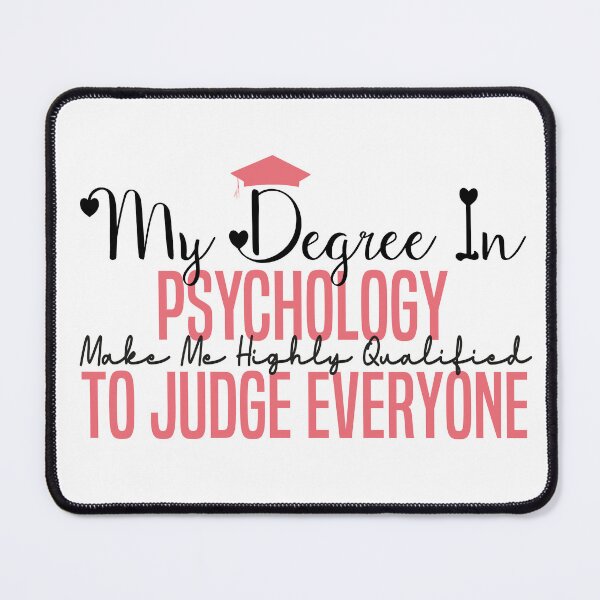 Item preview, my degree in psychology make me highly qualified to judge everyon designed and sold by Mer Yem.