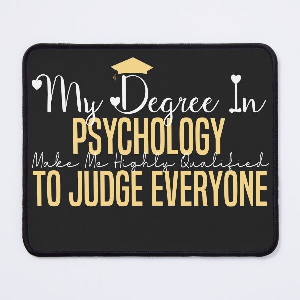 Item preview,  my degree in psychology make me highly qualified to judge everyon designed and sold by Mer Yem.
