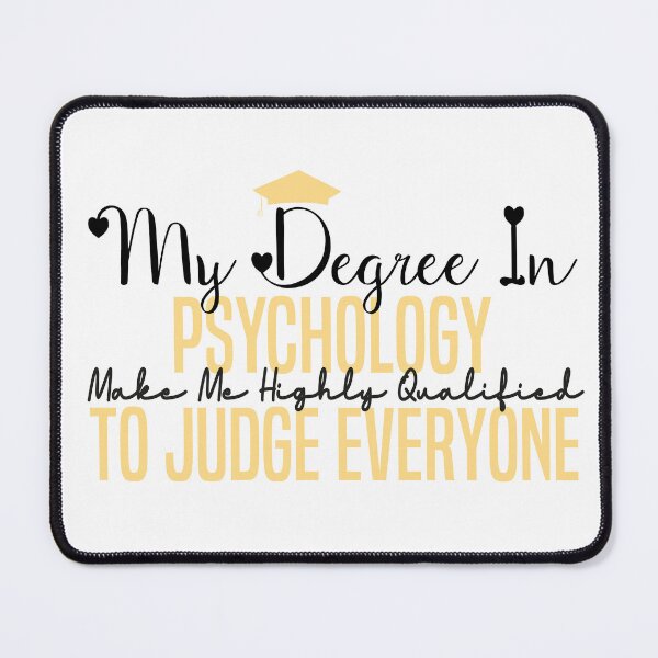 Item preview, my degree in psychology make me highly qualified to judge everyon designed and sold by Mer Yem.