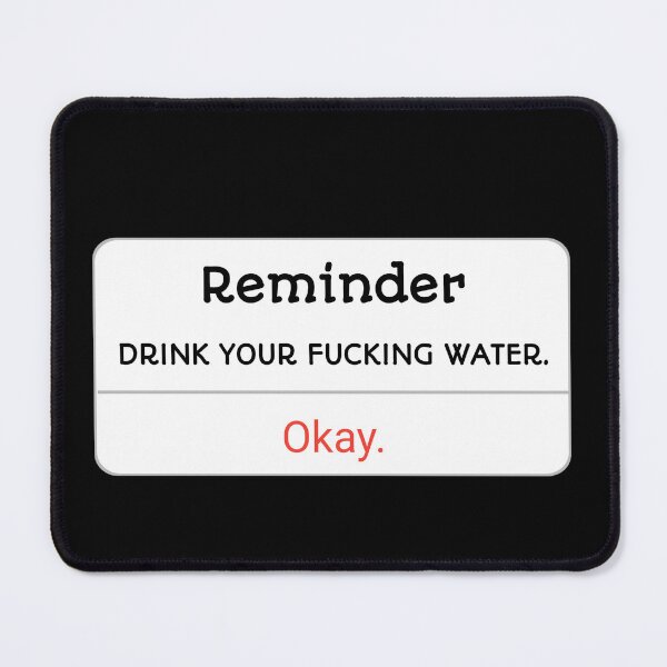 Item preview, DRINK YOUR FUCKING WATER okay funny designed and sold by cizito.