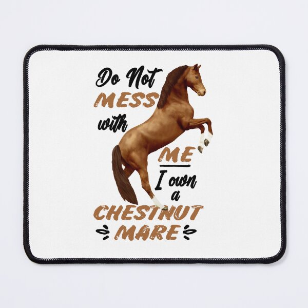Item preview, Do Not Mess with Me, I Own a Chestnut Mare designed and sold by horseymj1.