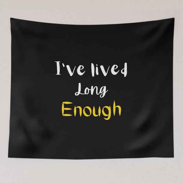 Item preview, I have lived long enough  designed and sold by Zeetube.