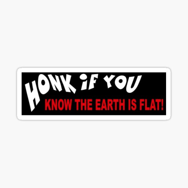 Honk if You Know the Earth is Flat Sticker