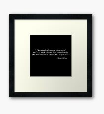 Two roads diverged in a wood, and I—I took the one less traveled by, And that has made all the difference. –Robert Frost Framed Print