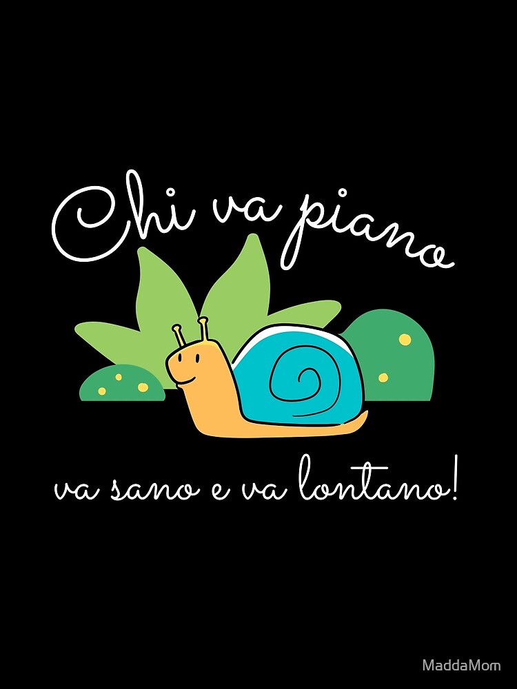 Chi Va Piano Va Sano E Va Lontano Translation "Chi va piano va sano e va lontano" Poster for Sale by MaddaMom | Redbubble