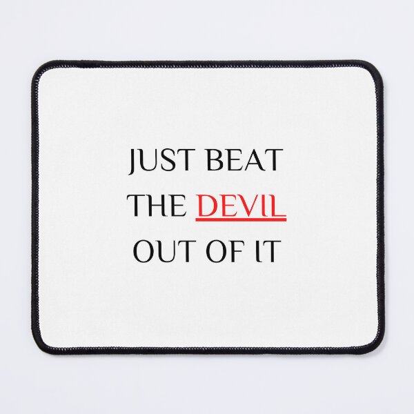 Item preview, Just Beat The Devil Out Of It designed and sold by printonio.