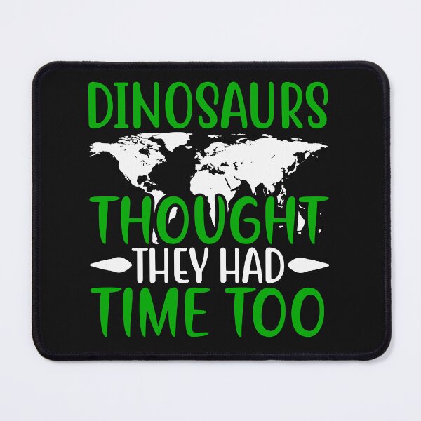 Item preview, Dinosaurs Thought They Had Time Too designed and sold by proearth2022.