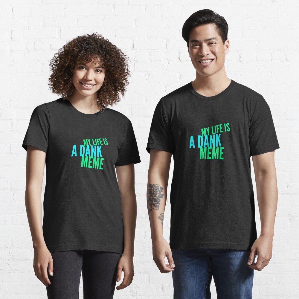 My Life Is A Dank Meme T Shirt By 198tees Redbubble - shrek dank meme transparent t shirt roblox