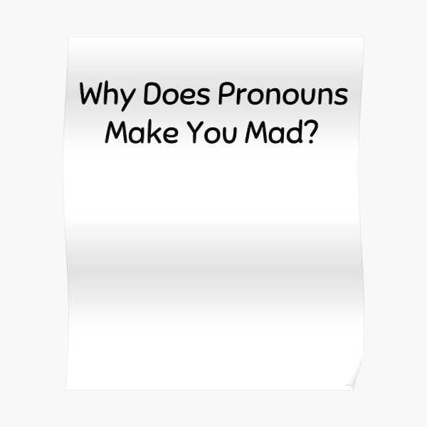 why-do-pronouns-make-you-mad-poster-for-sale-by-suhani3-redbubble