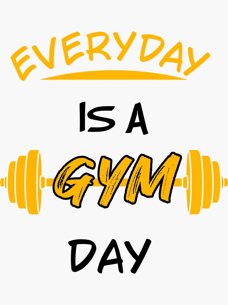 "Everyday is a gym day motivational gym quote" Sticker for Sale by