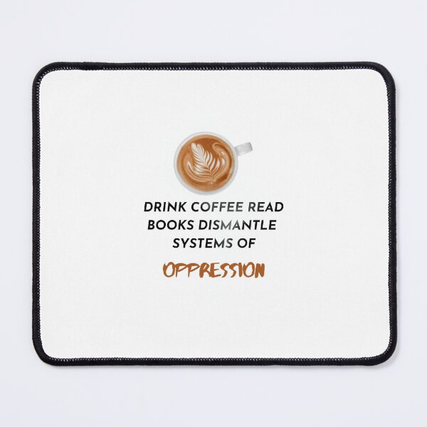 Item preview, Drink coffee read books dismantle systems of oppression designed and sold by printonio.
